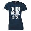 Im Not Weird Im Limited Edition Ladies Skinny Fit TShirt