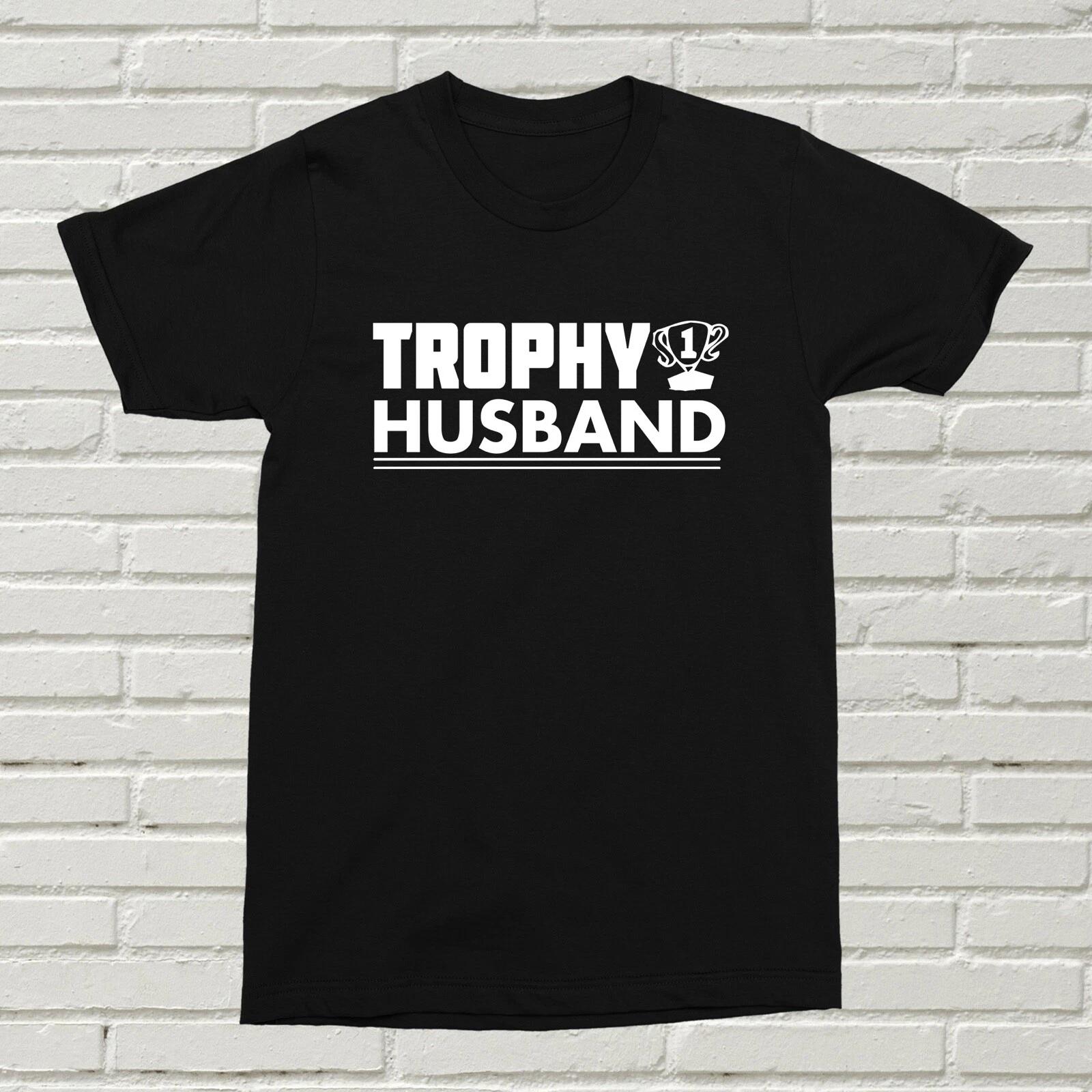 Trophy Husband T-Shirt Gift Present Marriage Wife Relationship Funny XMAS BDAY 4XL