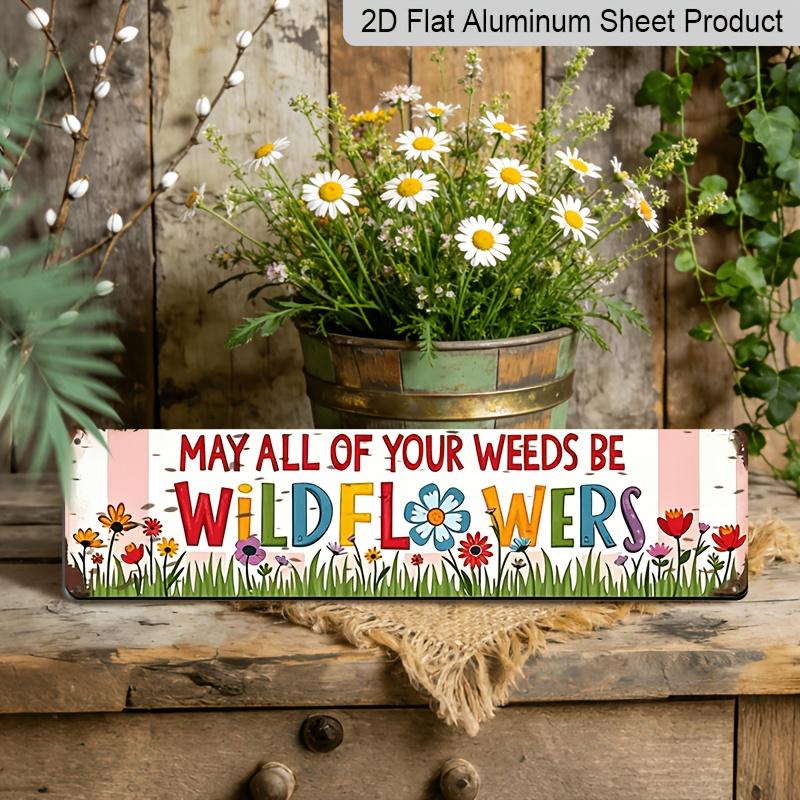 2D Flat, 1pc, 3.94 X 15.74 Inches Aluminum Decorative Sign - Retro and Old-fashioned "May All of Your Weeds Be Wildflowers" Aluminum Listing Pastoral