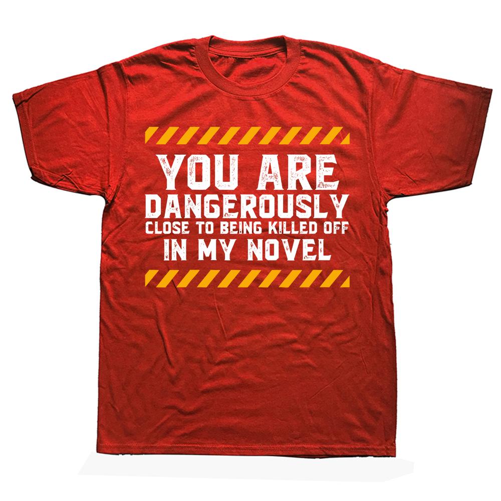 Novelty Dangerously Close Writing Writer Novelist T Shirts Graphic Cotton Streetwear Short Sleeve Birthday Gifts Summer Tshirt S
