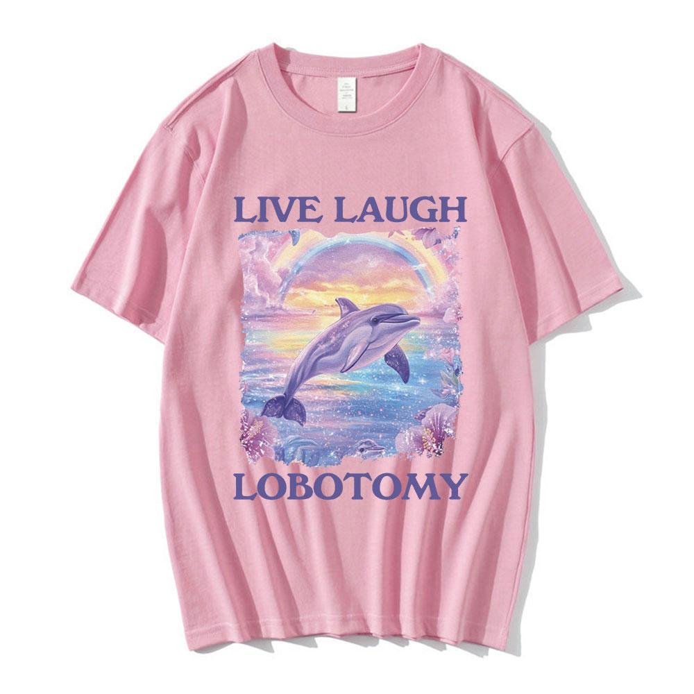 Live Laugh Lobotomy Print T-shirts Funny Dolphin Meme Oversized T Shirts Men Women Casual Cotton Short Sleeve T-shirt Streetwear