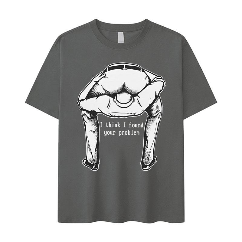 I Think I Found Your Question Tide TShirt Humorous Mens Short Sleeve Pattern Oversized TShirt Teenagers Gothic Clothes Unisex