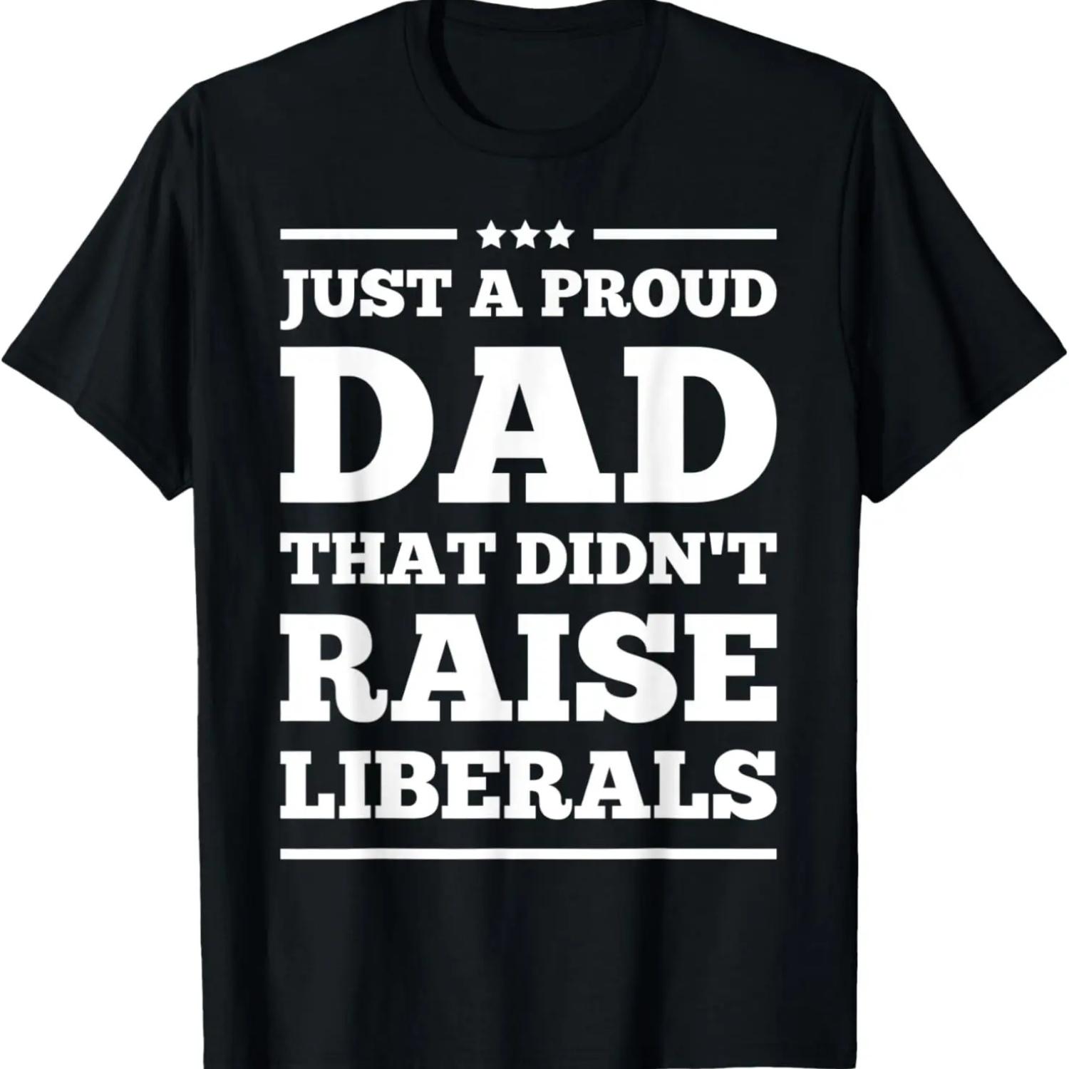 Mens just a proud dad that didn t raise liberals independence day T-Shirt XXXXXL чёрный