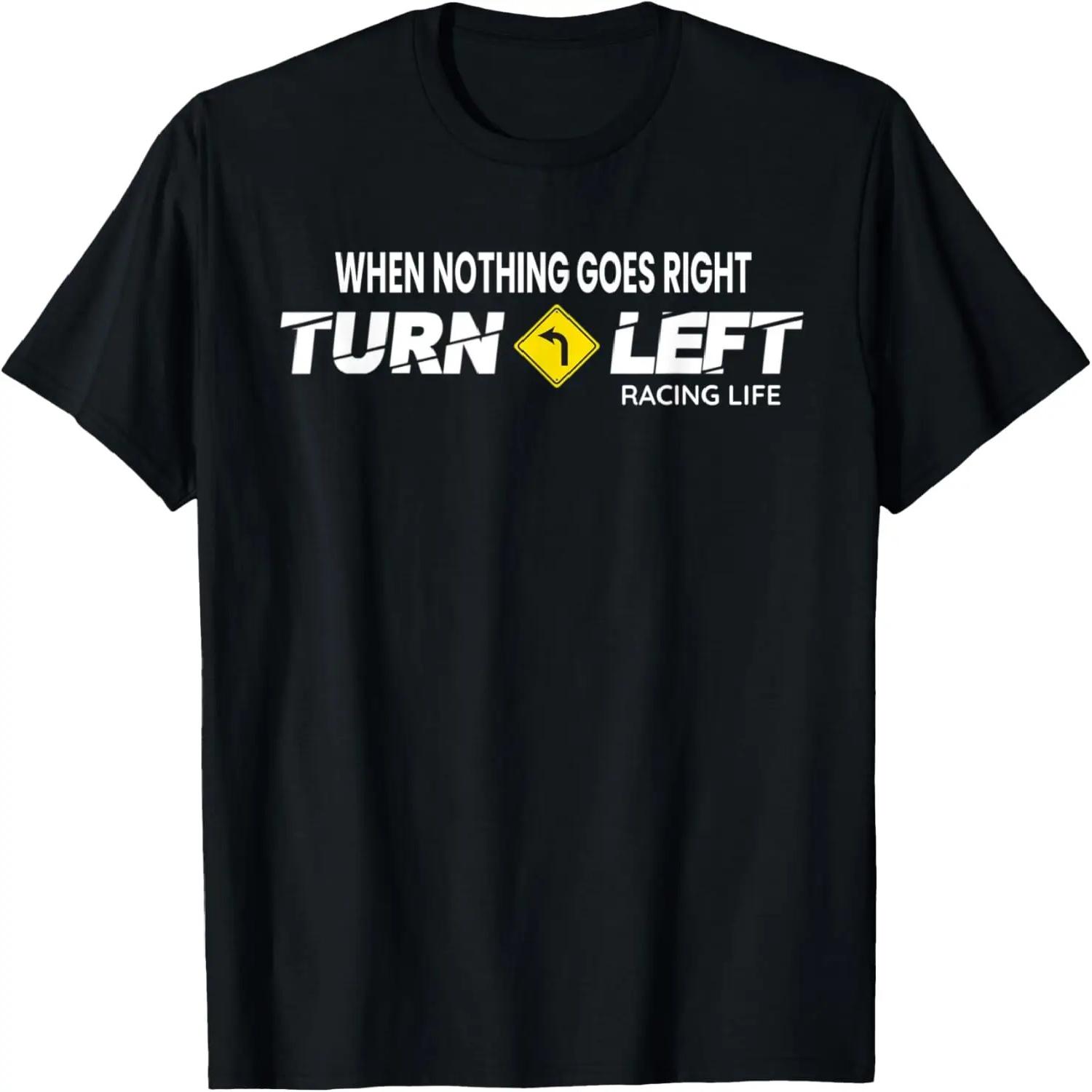 Car Racing Quote Turn Left Race Dirt Track Racing T-Shirt S