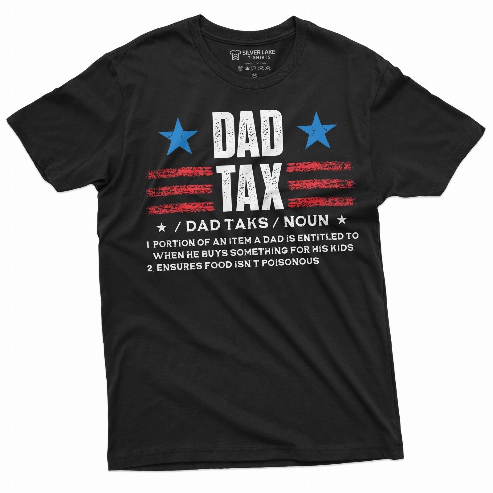 Men s Dad Tax T-shirt Father s day Daddy father Gift Tee shirts Men s funny Gift 3XL