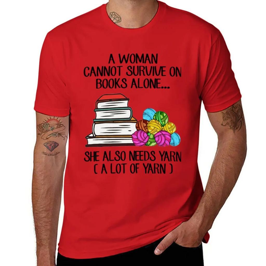 A Woman Cannot Survive On Books Alone She Also Needs Yarn T-Shirt anime animal prinfor boys heavy weight t shirts for men