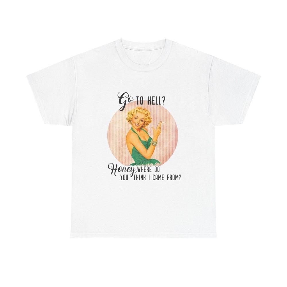 Go To Hell Funny Pinup Graphic T Shirt NEW Unisex Heavy Cotton Tee Unisex T-Shirt XXL