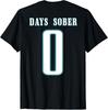 NEW LIMITED 0 DAYS SOBER Funny Drinking (On Back) Best Gift Idea T-Shirt S-3XL