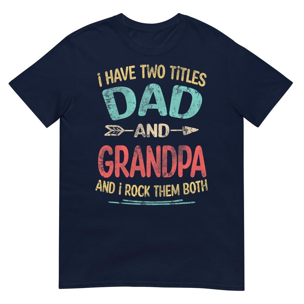 I Have Two Titles Dad And Grandpa Fathers Day Grandpa Gift TShirt S