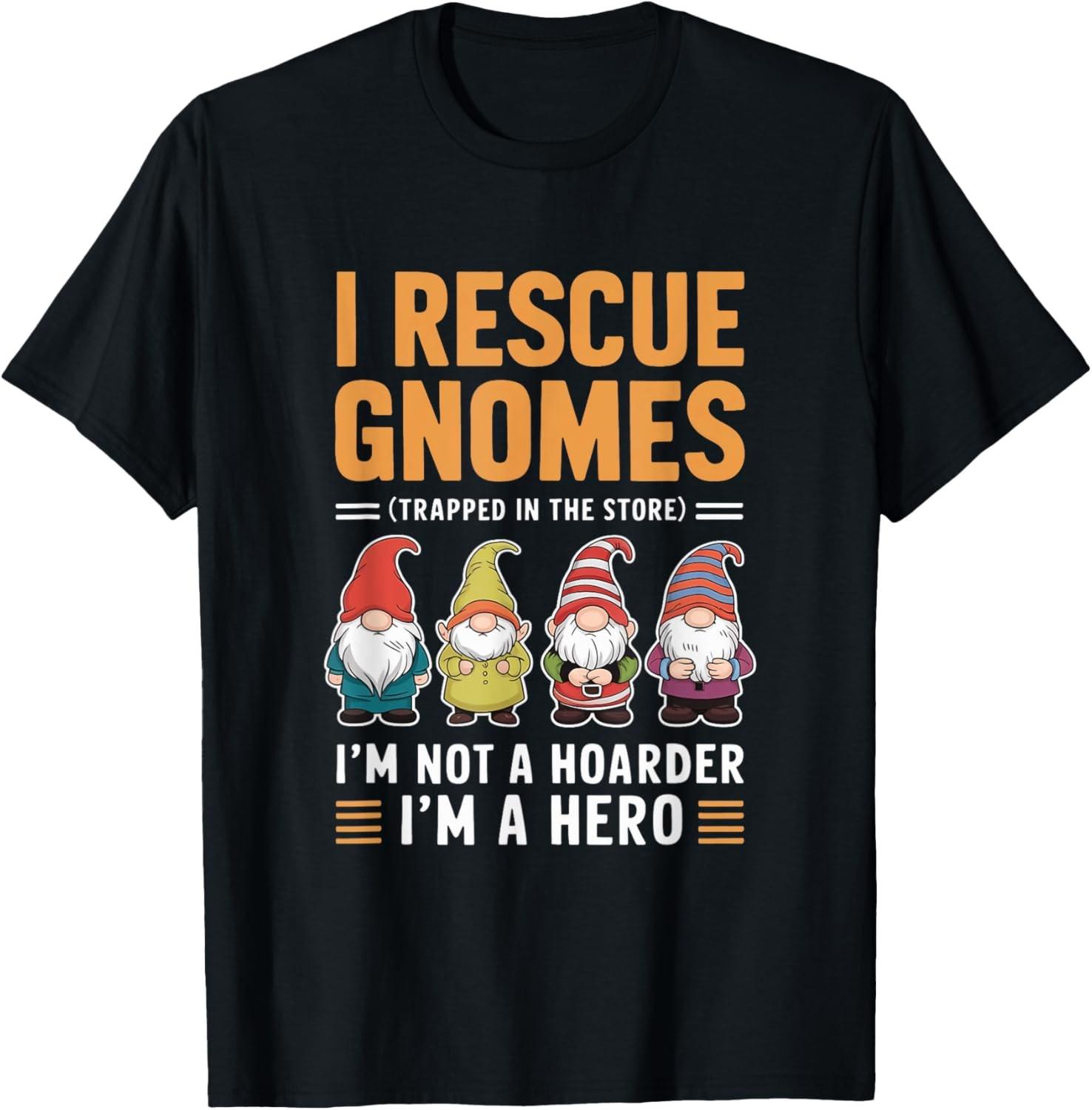 I Rescue Gnomes Not A Hoarder A Hero Gardener Garden Lover T-Shirt S разноцветный