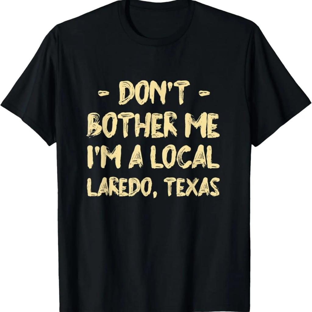 Don't Bother Me I'm a Local Laredo Hometown Texas Home State T-Shirt