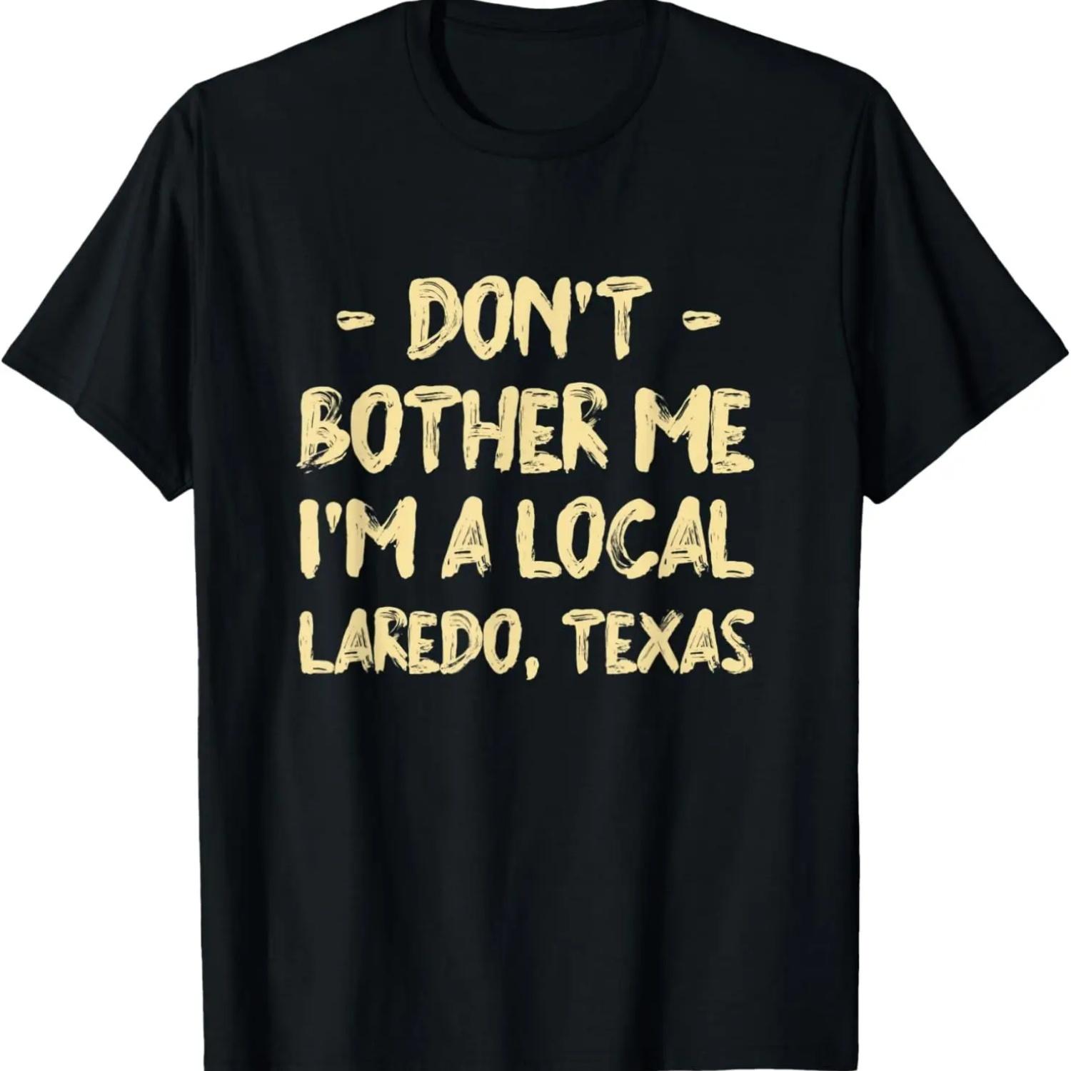 Don t Bother Me I m a Local Laredo Hometown Texas Home State T-Shirt S чёрный