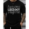 Unisexs Funny Awesome Like My Daughter Tshirt Casual Short Sleeve Round Neck Tee Parenting Humor Graphic Perfect Gift For Dads