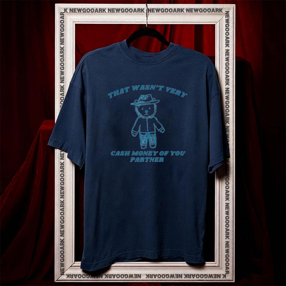 That wasnt very cash money of you partner tshirt Women Unisex summer cotton graphic t shirts Adult streetwear tops tee Oneck S