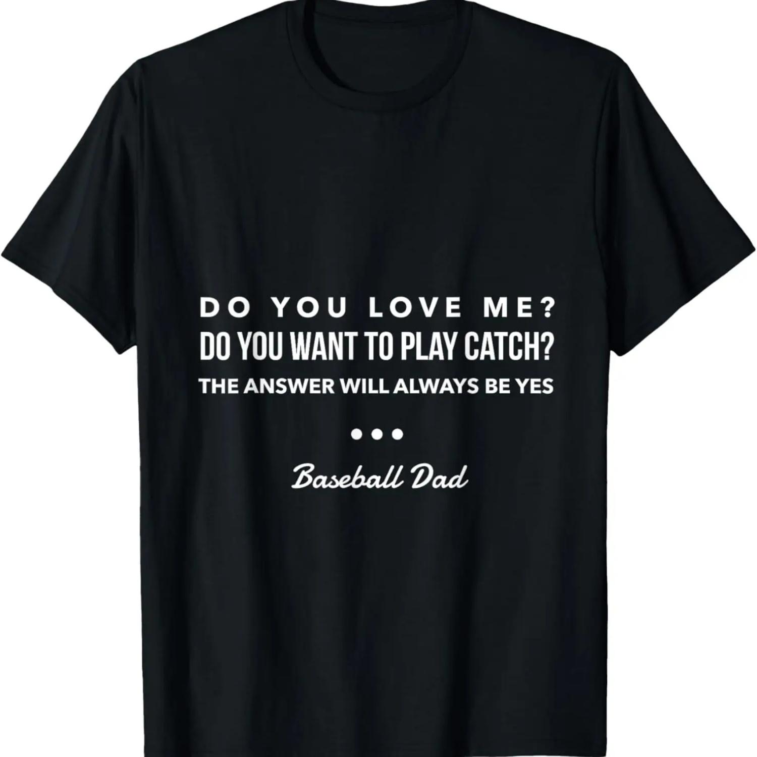 

Do You Want To Play Catch Baseball Dad Father s Day T-Shirt S