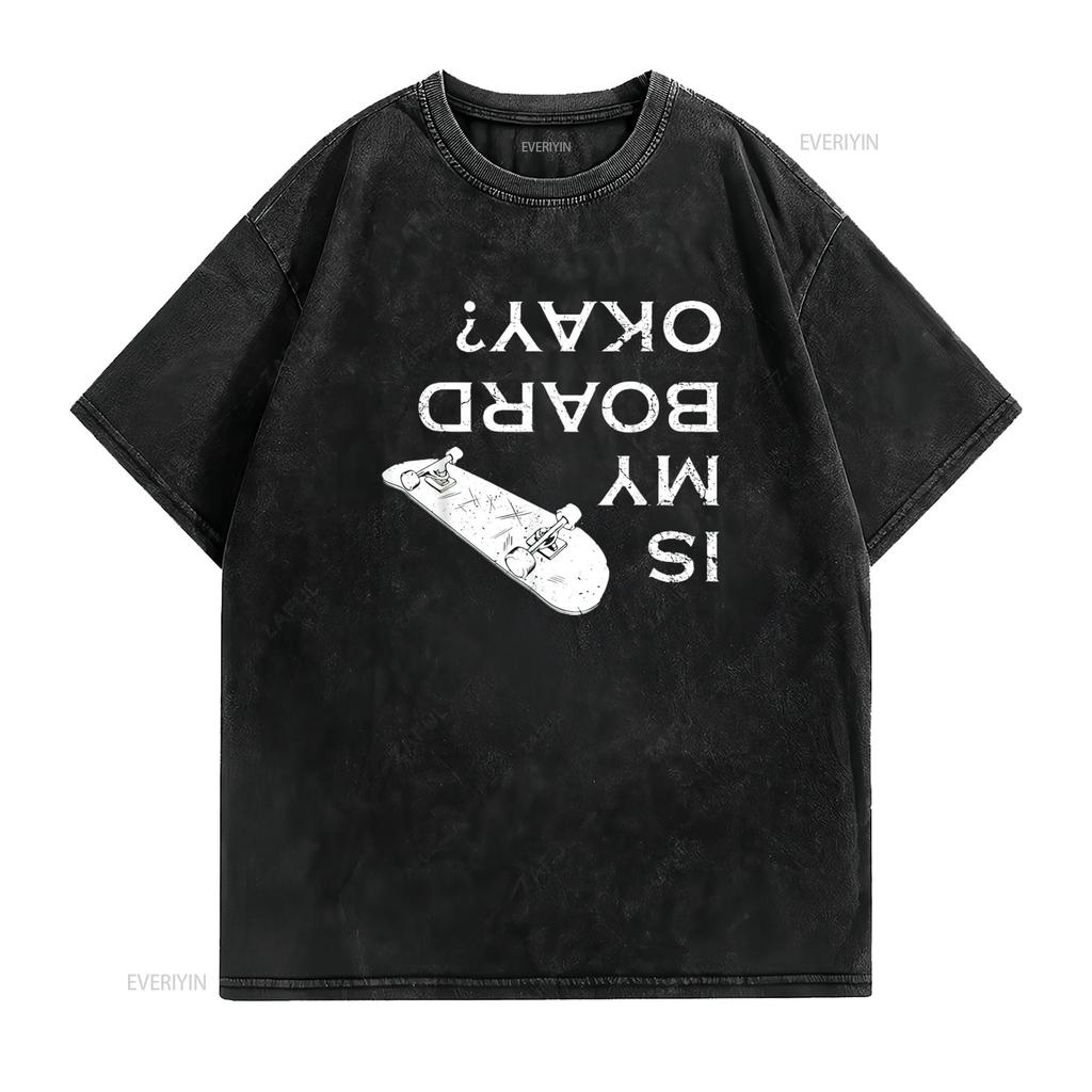 Is My Board Okay Skater life Skating Skateboarding Mens T Shirt Black S vintage Washed Comfortable Versatile Unisex streetwear