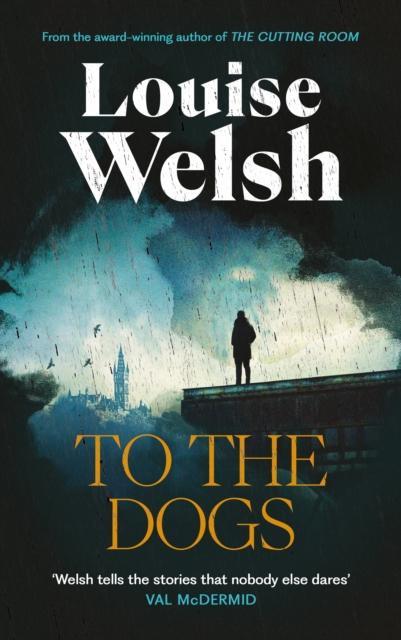 To the Dogs by Louise Welsh Hardback Book 9781838859817