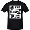 Eat Sleep PingPong Table Tennis Sports Lover Gift TShirt for Men Cool Funny Humor T Shirt High Quality Short Sleeve