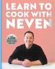 The Learn To Cook With Neven : Easy 4-Step Recipes To Help You Get It Right First Time! Book