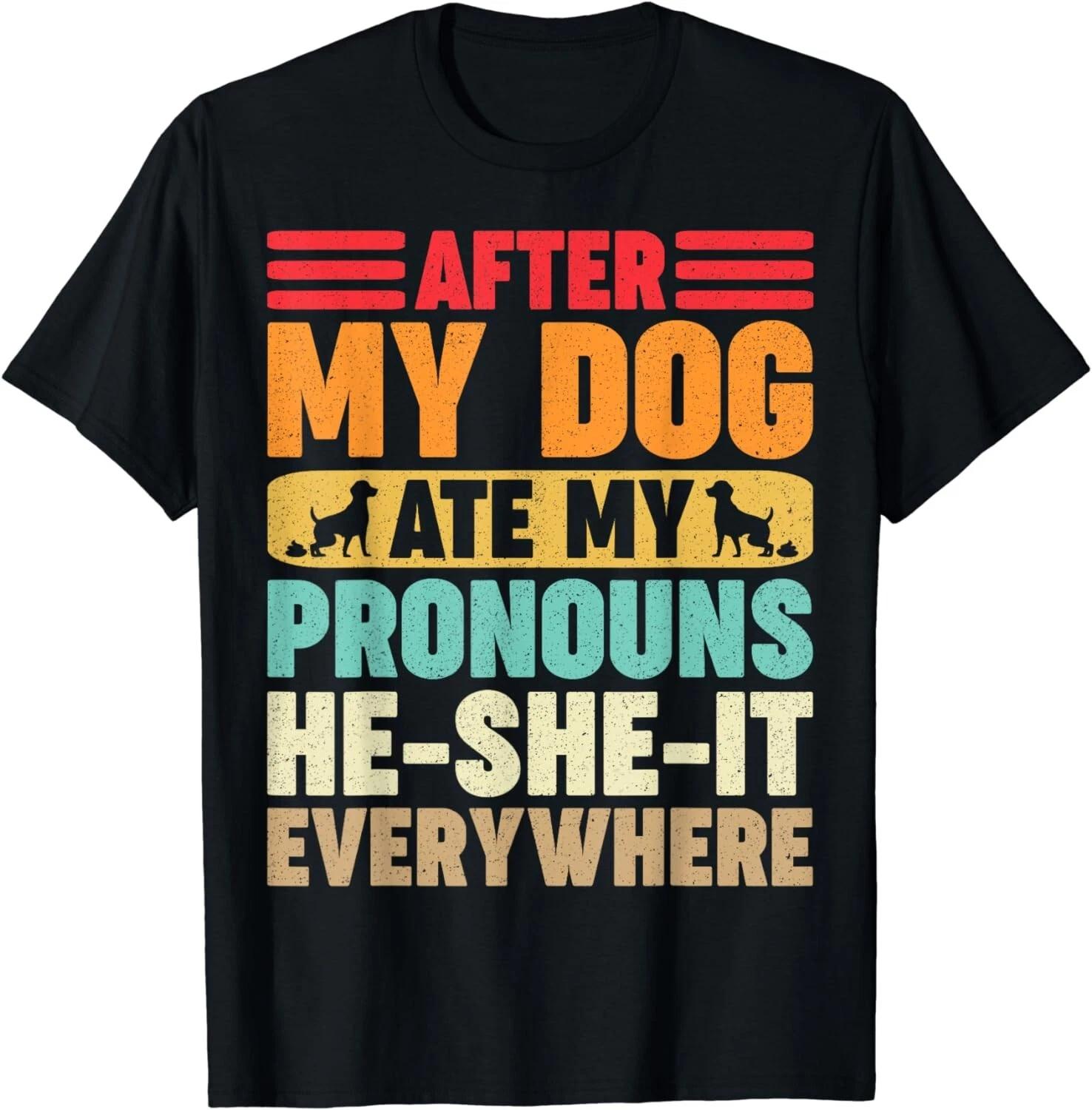 After My Dog Ate My Pronouns He-She-It Everywhere Funny Gift Unisex T-Shirt 2XL