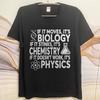 Travel For him Round Neck t shirt If It Moves Its Biology If It Stinks Its Chemistry If It Doesnt Work Its Unisex Tshirt