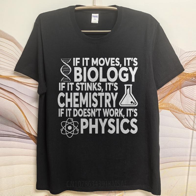 Travel For him Round Neck t shirt If It Moves Its Biology If It Stinks Its Chemistry If It Doesnt Work Its Unisex Tshirt