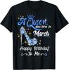 A Queen Was Born In March Gifts March Birthday Girl T Shirt