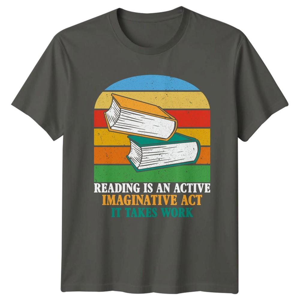 Reading Is An Active Imaginative Act TShirt Bookworm Literature Birthday S