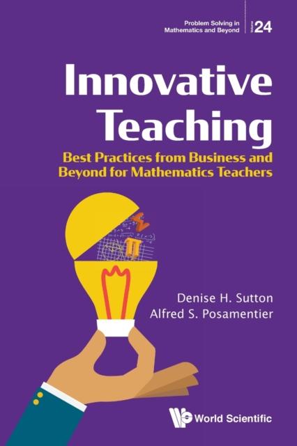 The Innovative Teaching: Best Practices From Business And Beyond For Mathematics Teachers : 24 Book
