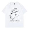 I Have Mental Eelness Funny Meme T-Shirt Men Women Casual Fashion Oversized T-Shirts Summer Casual Cotton Short Sleeve T Shirt