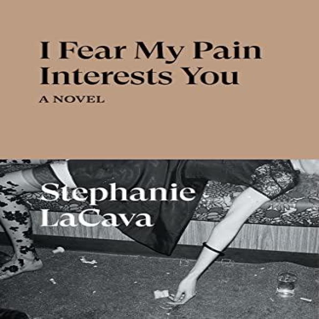 I Fear My Pain Interests You by Stephanie LaCava Paperback Book 9781839766022
