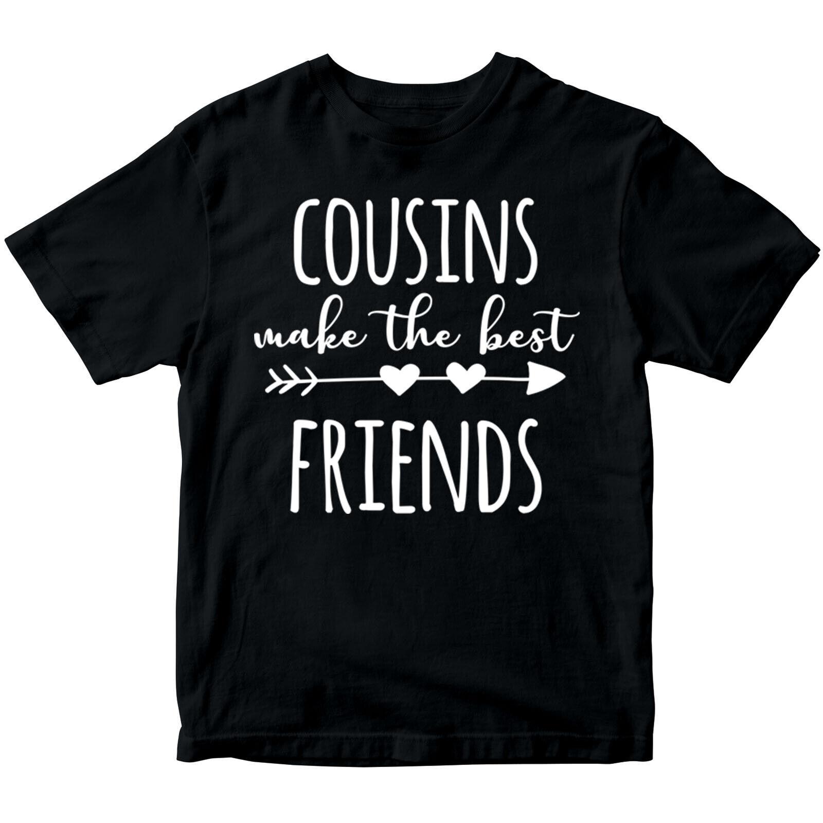 Cousins Make The Best Friends Family Love Cute Boys Girls Teen T-Shirt Mens Womens Tees Tops DNE 2XL