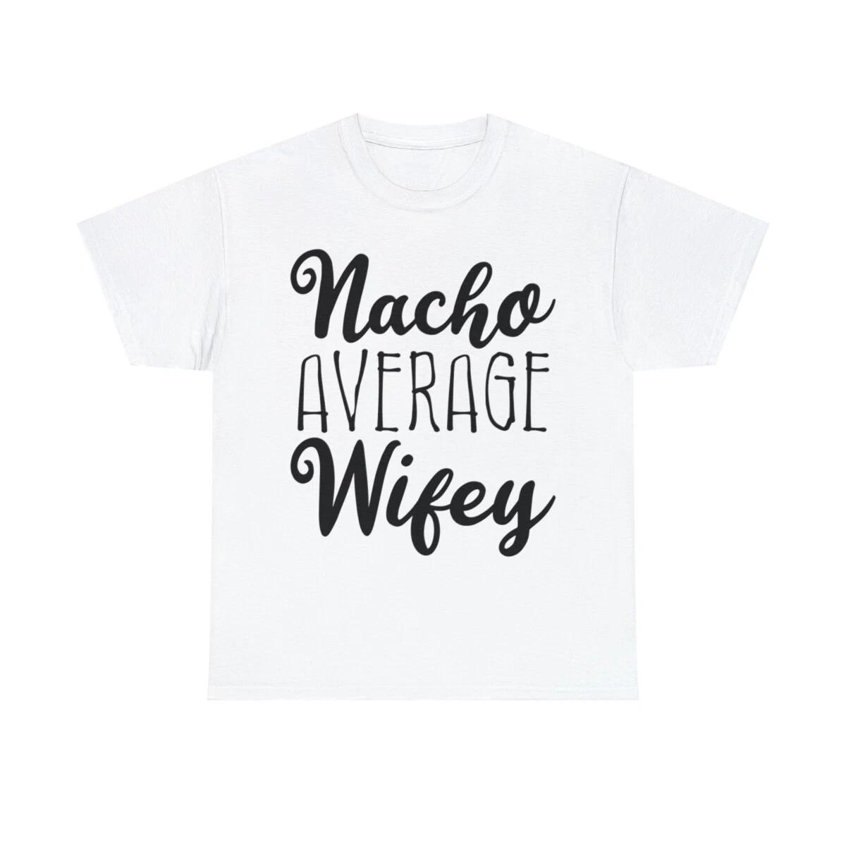 Nacho Average Wifey Unisex Cotton T-Shirt S