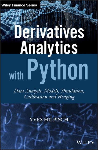 The Derivatives Analytics with Python : Data Analysis, Models, Simulation, Calibration and Hedging Book