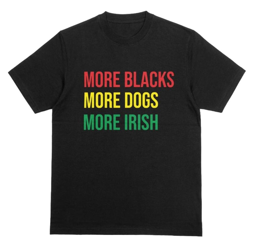 

More Blacks More Dogs More Irish T-Shirt Socialist Protest Movement Shirt BLM T 2XL