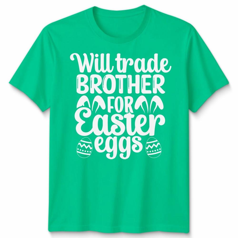 Will Trade Brother For Easter Eggs Unisex Tshirt Funny Holiday Unisexs Unisexs Tee S