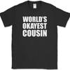 Worlds Okayest Cousin T-Shirt Funny Family Joke Novelty Humor Text Tee