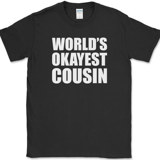 

Worlds Okayest Cousin T-Shirt Funny Family Joke Novelty Humor Text Tee 4XL