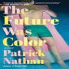 The Future Was Color by Patrick Nathan Paperback Book 9781640096998