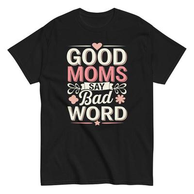 Good Moms Say Bad Word T Shirt Funny Mom Birthday Mother's Day