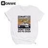Marty Whatever Happens Dont Ever Go To Women Funny Graphic T Shirt Girl Base O