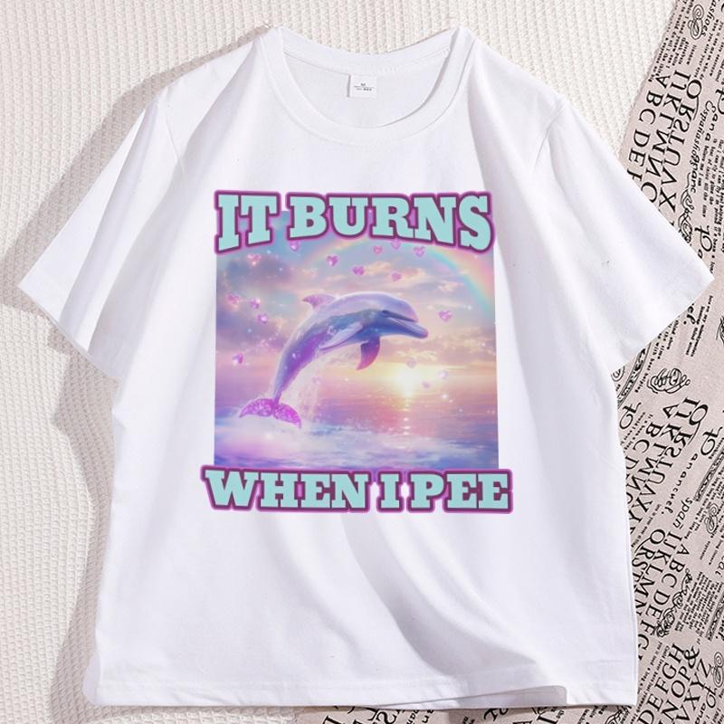 It Burns When I Pee Women Unisex T Shirt Funny Graphic Tees Causal Short Sleeve Loose Round Coallar Tshirt Loose Soft Tees Tops
