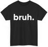 Bruh Meme Shirt Sarcastic Jokes Lovers Brother Men Funny Tshirt Unisex T-Shirt