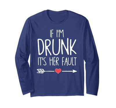 If I Get Her Bachelorette Party Long Sleeve Drunk, It's Fault, T-shirt