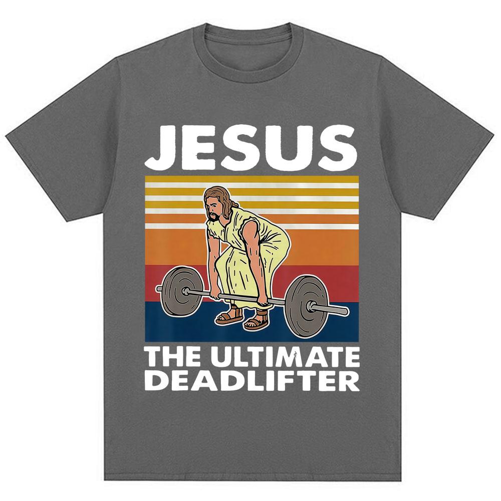 Jesus The Ultimate Deadlifter Funny Tshirt Unisex Unisex Christian Religious Faith T Shirt Oversized Cotton Gym T Shirts Streetwear