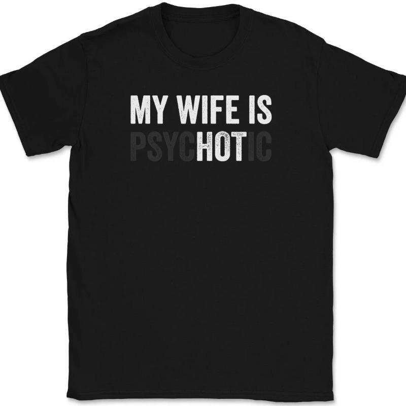 MY WIFE IS PSYCHOTIC Unisex T Shirt Summer Spring Novelty Streetwear Oversize Loose Cotton Top Funny Humor Joke Unisex Unisex Tees