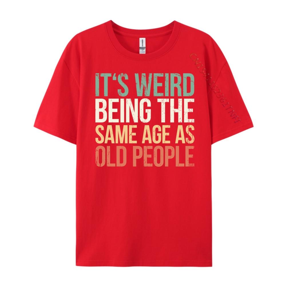 

Its Weird Being The Same Age As Old People Pink Graphic Tees Shirts For Men T Shirt for Men Casual Tees S
