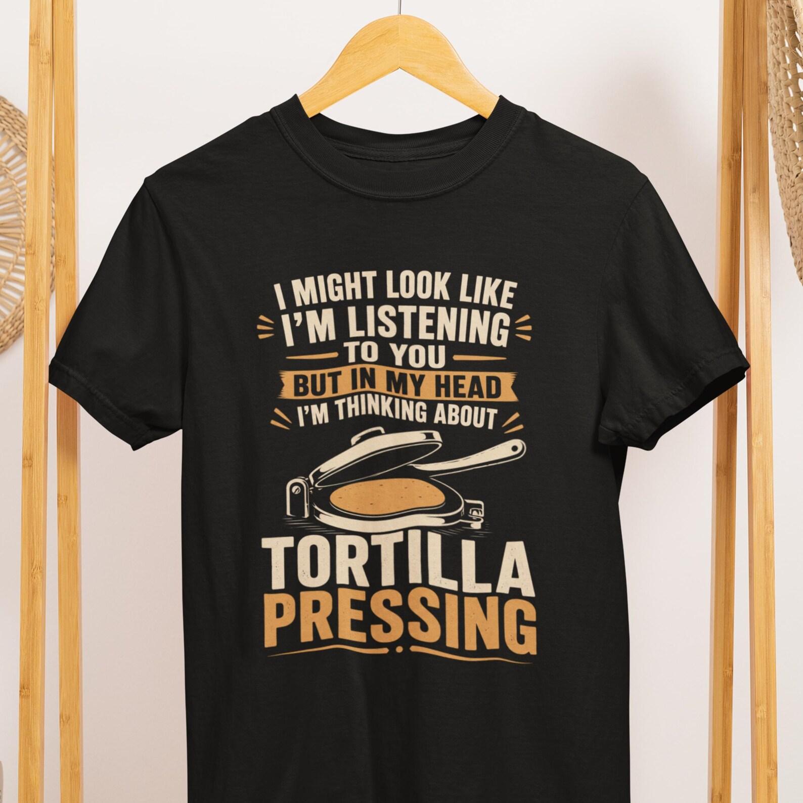 Funny Tortilla Pressing Shirt, Mexican Food Lover Tee, Comfort Colors 1717 T-Shirt M