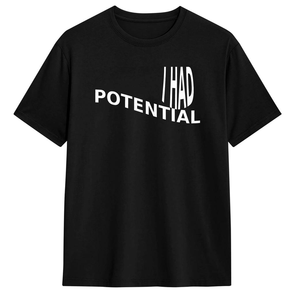 Unisex TShirt I Had Potential Funny Burnout Dark Humor T Shirts Hip Hop Summer Tee Shirt Streetwear Pure Cotton Clothing Gift