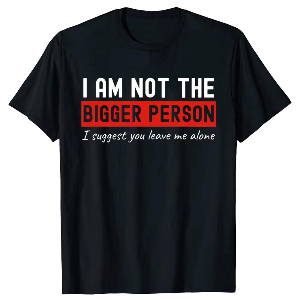 I Am Not The Bigger Person Leave Me Alone T-shirts Men Introvert 100% Cotton Loose Oversized Crewneck Collar Hip Hop T Shirt S